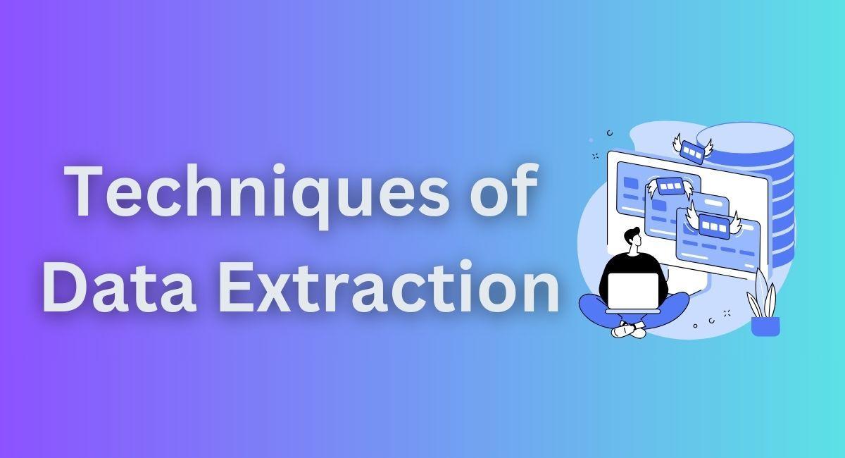 Understanding Different Techniques of Data Extraction