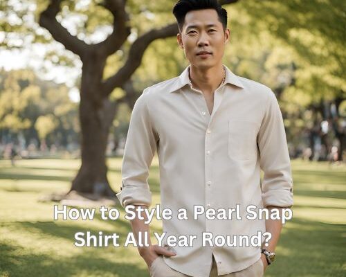 How to Style a Pearl Snap Shirt All Year Round?